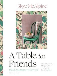 bokomslag A Table for Friends: The Art of Cooking for Two or Twenty