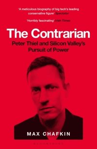 bokomslag The Contrarian: Peter Thiel and Silicon Valley's Pursuit of Power