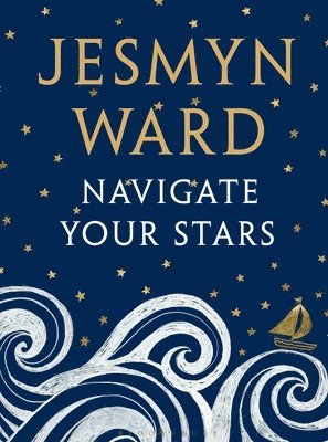 Jesmyn Ward - Navigate Your Stars, Inbunden