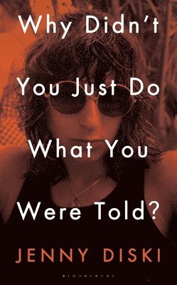 Jenny Diski - Diski, J: Why Didn't You Just Do What You Were Told?, Inbunden