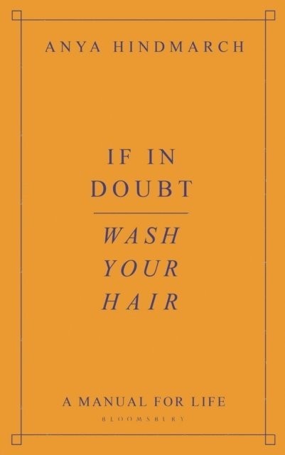 Anya Hindmarch - If In Doubt, Wash Your Hair, Inbunden