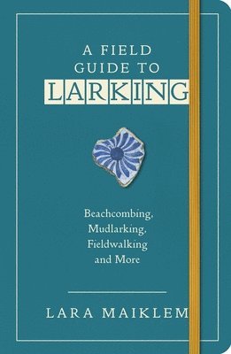 Lara Maiklem - Field Guide to Larking, Häftad