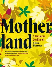 bokomslag Motherland - A Jamaican Cookbook