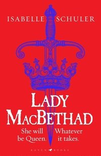 bokomslag Lady MacBethad : The electrifying story of love, ambition, revenge and murder behind a real life Scottish queen