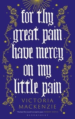 Victoria MacKenzie, Victoria Mackenzie - For Thy Great Pain Have Mercy On My Little Pain : Winner of the Scottish National First Book Awards 2023, Inbunden