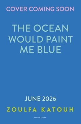 Zoulfa Katouh - Ocean Would Paint Me Blue, Inbunden