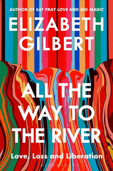Elizabeth Gilbert - All the Way to the River, Häftad