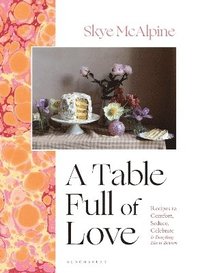 bokomslag A Table Full of Love: Recipes to Comfort, Seduce, Celebrate & Everything Else in Between