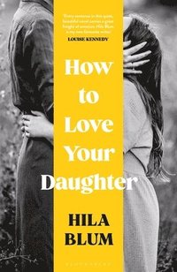bokomslag How to Love Your Daughter : The 'excellent and unforgettable' prize-winning novel