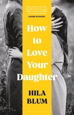 Hila Blum - How to Love Your Daughter : The 'excellent and unforgettable' prize-winning novel, Inbunden