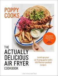 bokomslag Poppy Cooks: The Actually Delicious Air Fryer Cookbook: THE SUNDAY TIMES BESTSELLER