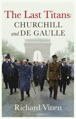 Richard Vinen, LONDON) Vinen, Richard (Department of History - Last Titans: Churchill and de Gaulle, Häftad