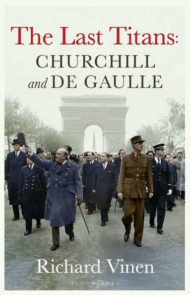 Richard Vinen - Last Titans: Churchill and de Gaulle, Inbunden