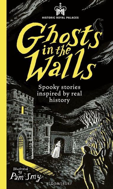 Historic Royal Palaces, Alexia Casale, Catherine Johnson, E.L. Norry, Faridah Àbíké-Íyímídé, Imogen Russell Williams, Jasmine Richards, Larry Hayes, Sam Sedgman, Sophie Kirtley, Jim Helmore, Joseph Coelho - Historic Royal Palaces: Ghosts in the Walls, Inbunden