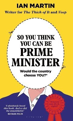 bokomslag So You Think You Can Be Prime Minister