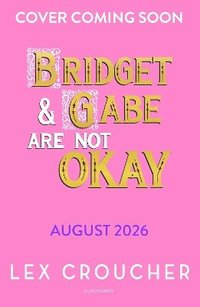 bokomslag Bridget and Gabe Are Not Okay