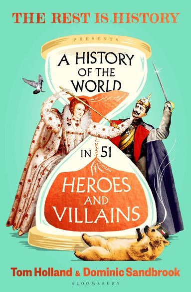 Goalhanger, Tom Holland, Dominic Sandbrook - History of the World in 51 Heroes and Villains, Inbunden