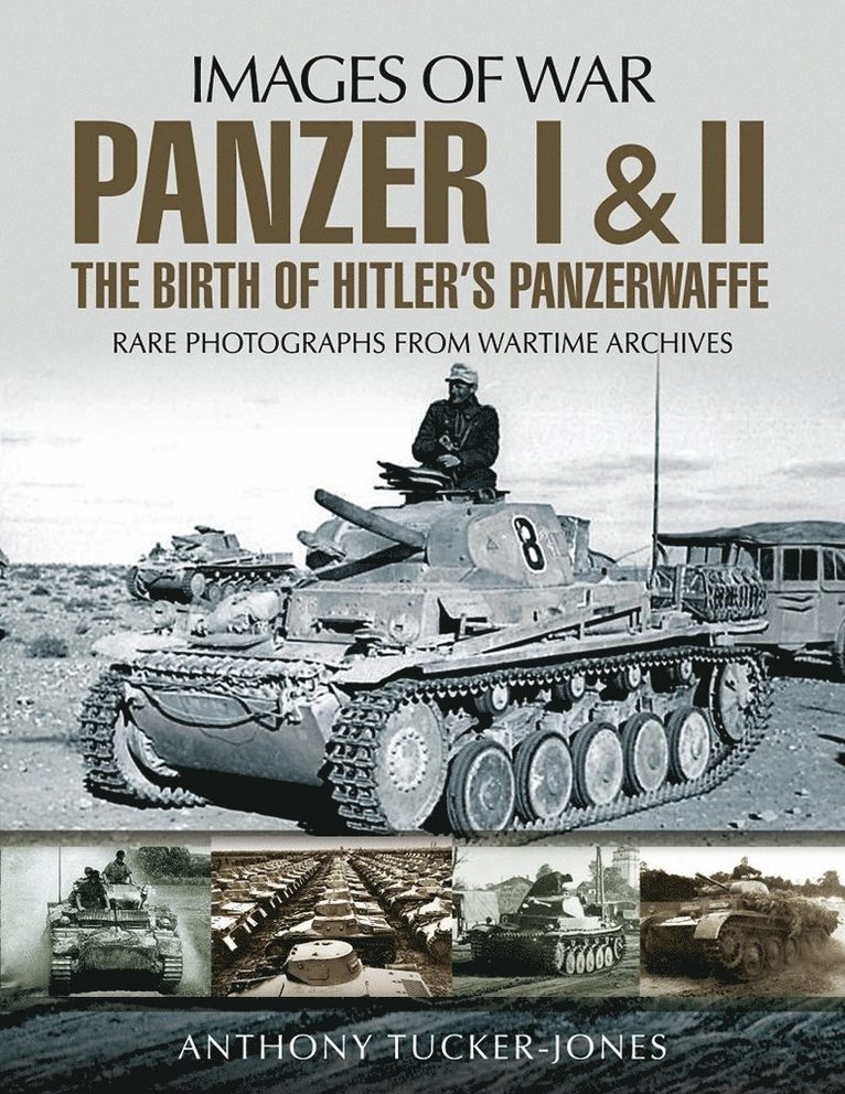 Anthony Tucker-Jones - Panzer I and II: The Birth of Hitler's Panzerwaffe, Häftad