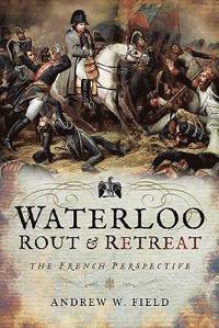 bokomslag Waterloo: Rout and Retreat