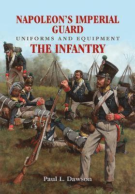 bokomslag Napoleon's Imperial Guard Uniforms and Equipment: The Infantry