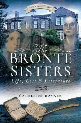 Catherine Rayner - Bronte Sisters: Life, Loss and Literature, Häftad