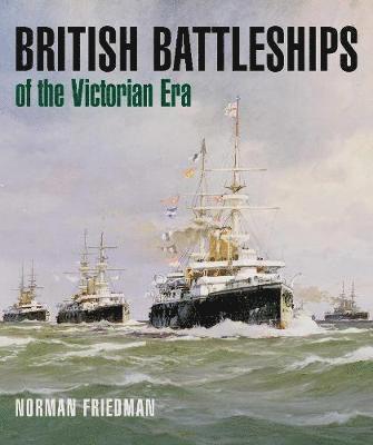 Norman Friedman - British Battleships of the Victorian Era, Inbunden