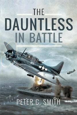Peter C. Smith - Dauntless in Battle, Inbunden