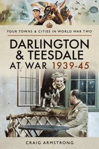 bokomslag Darlington and Teesdale at War 1939-45