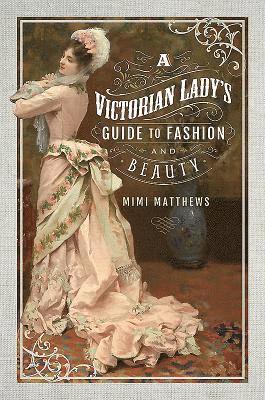 bokomslag Victorian Lady's Guide to Fashion and Beauty