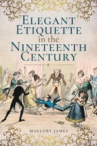 bokomslag Elegant Etiquette in the Nineteenth Century