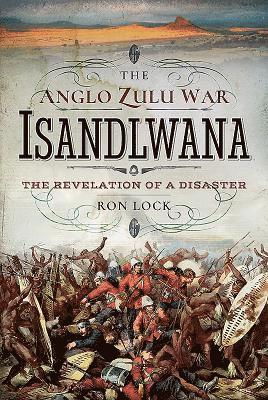 Ron Lock - Anglo Zulu War - Isandlwana, Inbunden