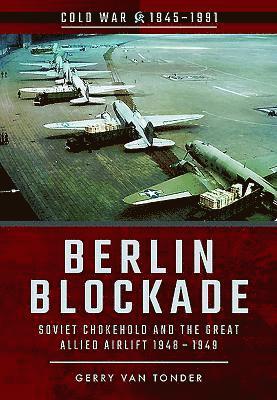 Berlin Blockade: Soviet Chokehold and the Great Allied Airlift 1948-1949 1
