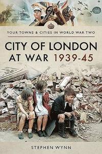 bokomslag City of London at War 1939-45