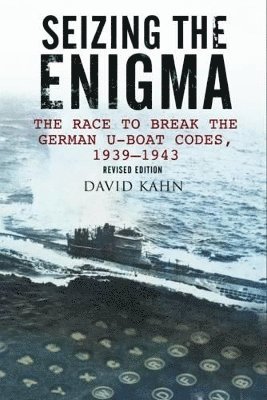 Seizing the Enigma: The Race to Break the German U-Boat Codes, 1933-1945 1