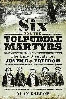bokomslag Six For the Tolpuddle Martyrs: The Epic Struggle For Justice and Freedom