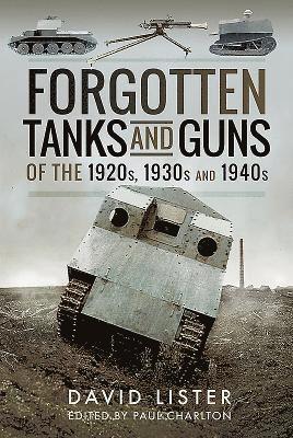 Forgotten Tanks and Guns of the 1920s, 1930s, and 1940s