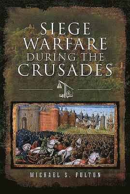 Siege Warfare during the Crusades 1