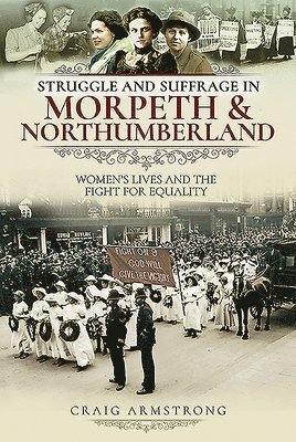 Struggle and Suffrage in Morpeth & Northumberland 1