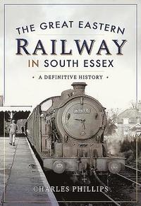 bokomslag The Great Eastern Railway in South Essex