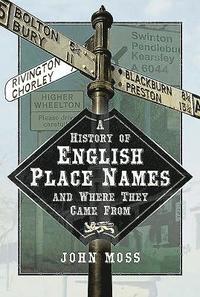 bokomslag A History of English Place Names and Where They Came From