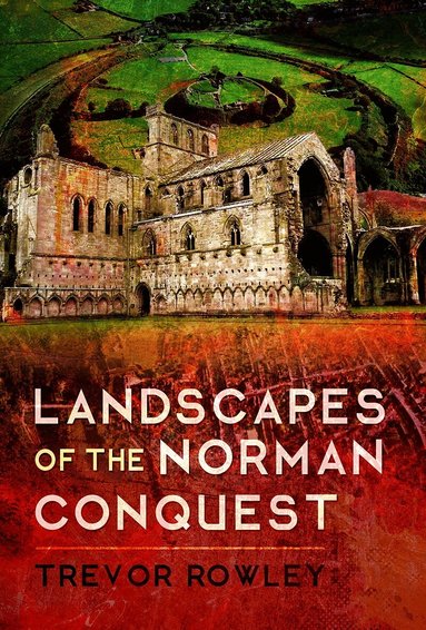 Trevor Rowley - Landscapes of the Norman Conquest, Inbunden