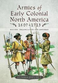 bokomslag Armies of Early Colonial North America 1607 - 1713