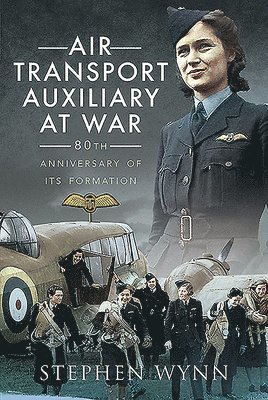 Stephen Wynn - Air Transport Auxiliary at War, Häftad