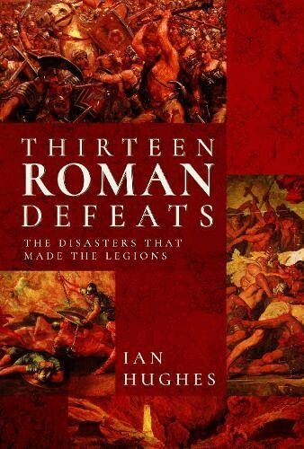 Ian Hughes - Thirteen Roman Defeats, Inbunden