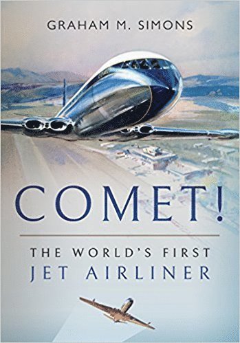 Graham M. Simons - Comet! The World's First Jet Airliner, Häftad
