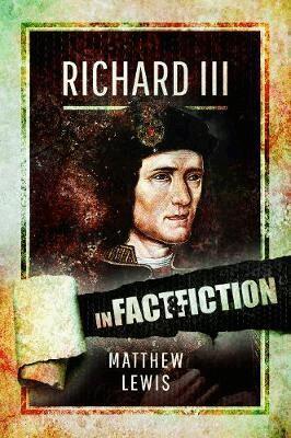 Matthew Lewis - Richard lll: In Fact and Fiction, Häftad