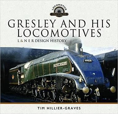 Tim Hillier-Graves - Gresley and his Locomotives, Inbunden