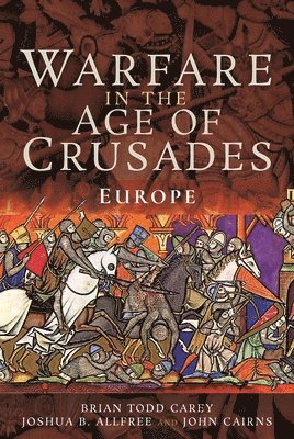 Brian Todd Carey, Joshua B Allfree - Warfare in the Age of Crusades, Inbunden