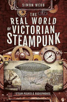 Webb, Simon, Simon Webb - Real World of Victorian Steampunk, Häftad