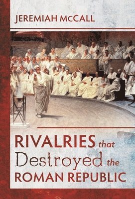 bokomslag Rivalries that Destroyed the Roman Republic